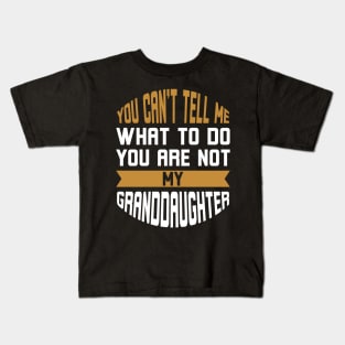 You Can't Tell Me What to Do You're Not My Daughter Kids T-Shirt